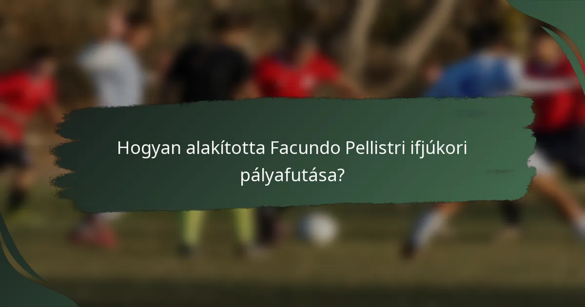 Hogyan alakította Facundo Pellistri ifjúkori pályafutása?