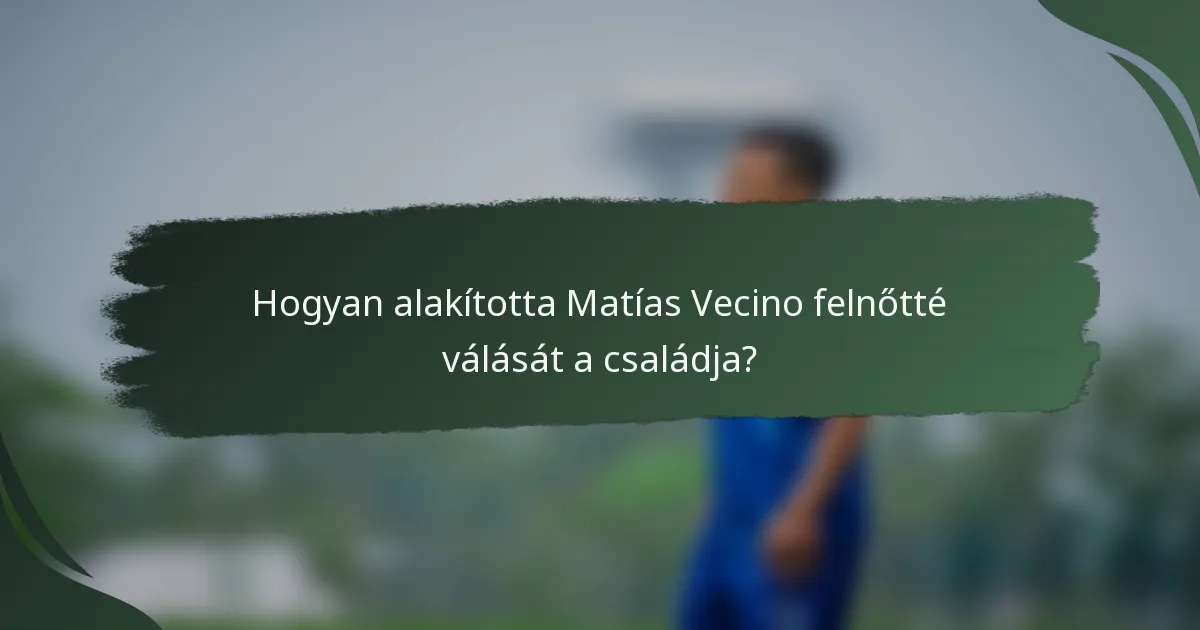 Hogyan alakította Matías Vecino felnőtté válását a családja?