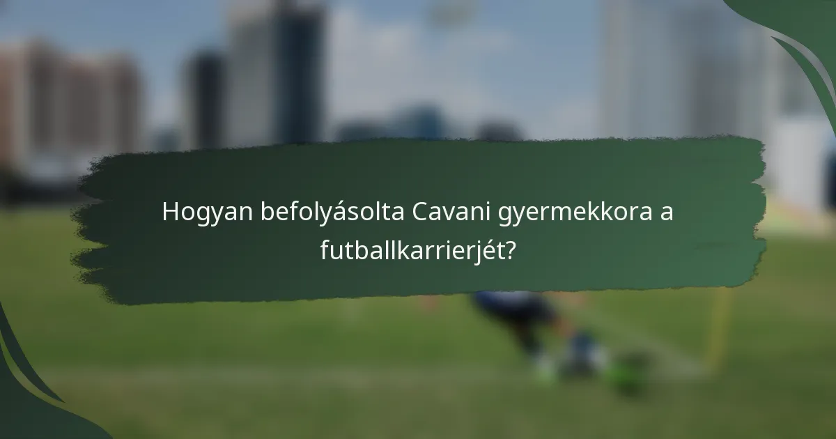 Hogyan befolyásolta Cavani gyermekkora a futballkarrierjét?