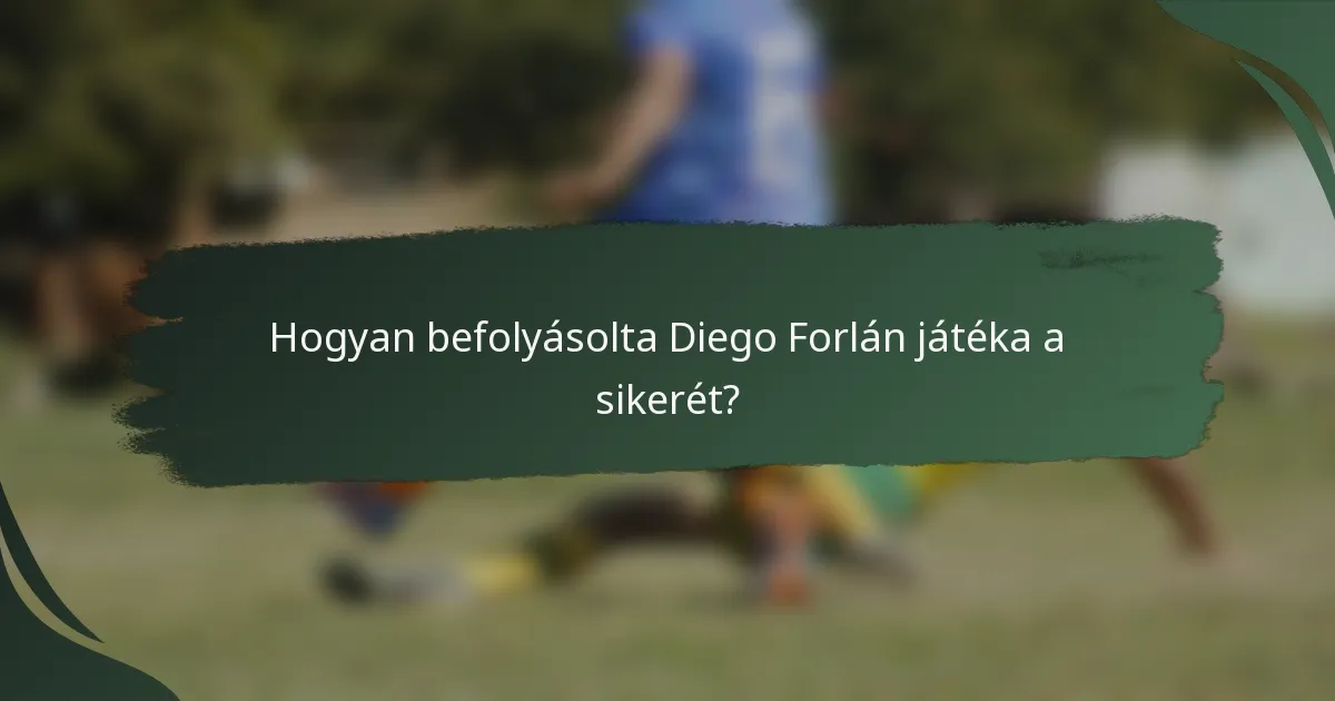 Hogyan befolyásolta Diego Forlán játéka a sikerét?