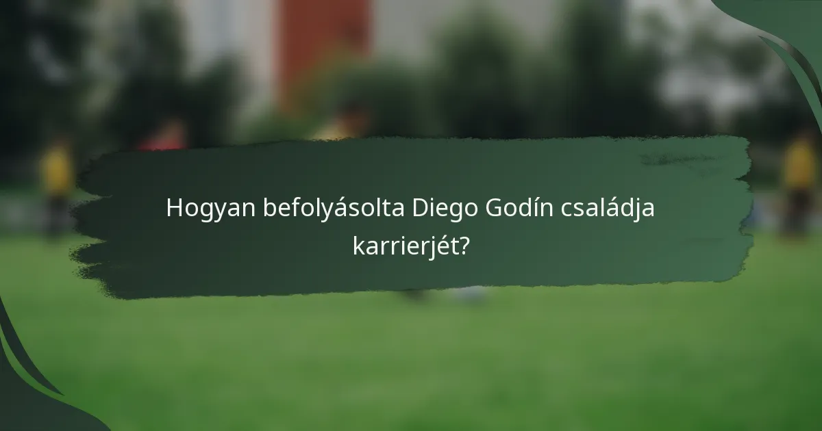 Hogyan befolyásolta Diego Godín családja karrierjét?