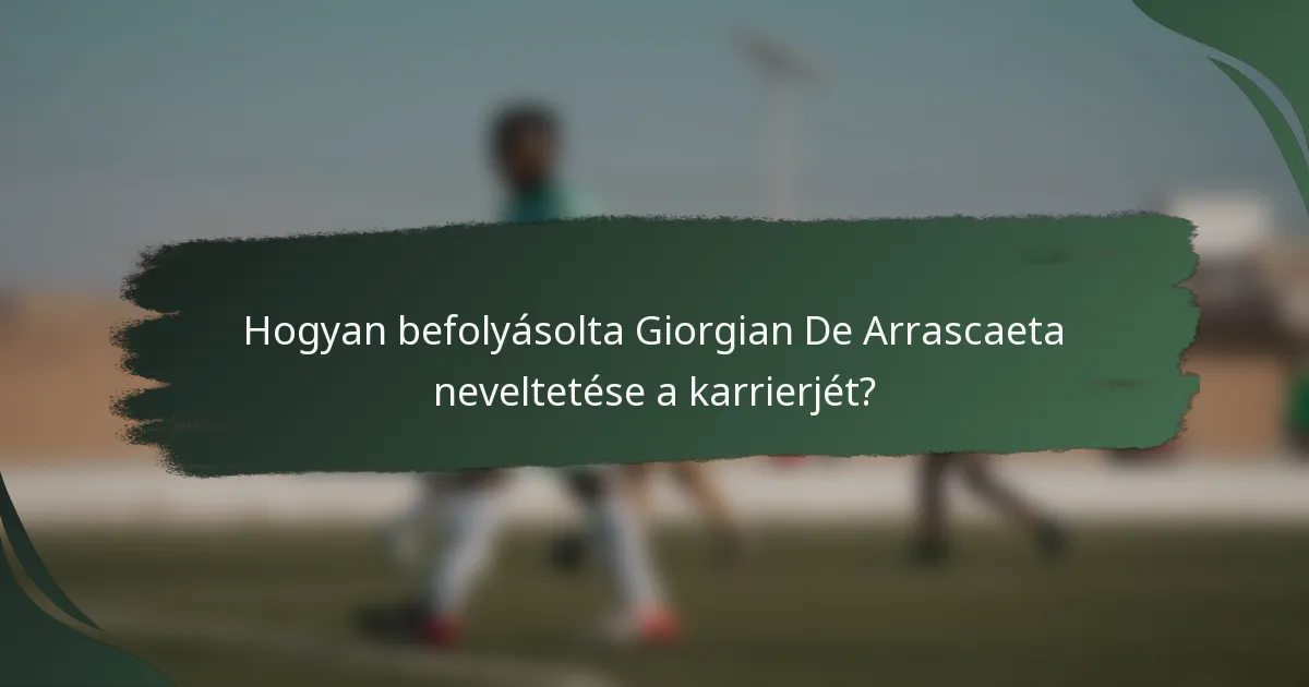 Hogyan befolyásolta Giorgian De Arrascaeta neveltetése a karrierjét?