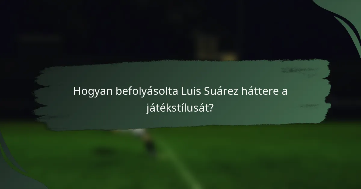 Hogyan befolyásolta Luis Suárez háttere a játékstílusát?