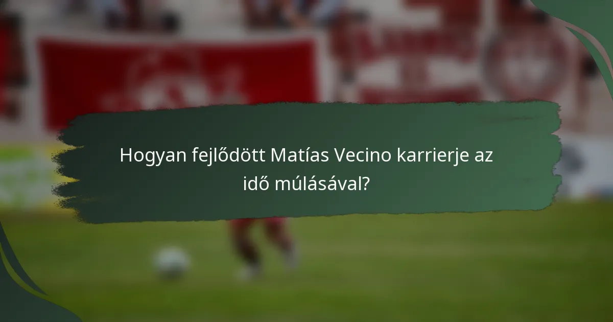Hogyan fejlődött Matías Vecino karrierje az idő múlásával?