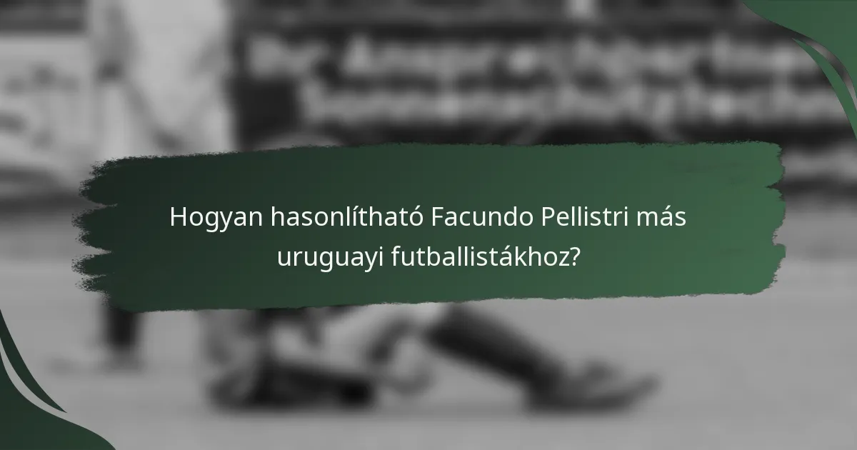 Hogyan hasonlítható Facundo Pellistri más uruguayi futballistákhoz?