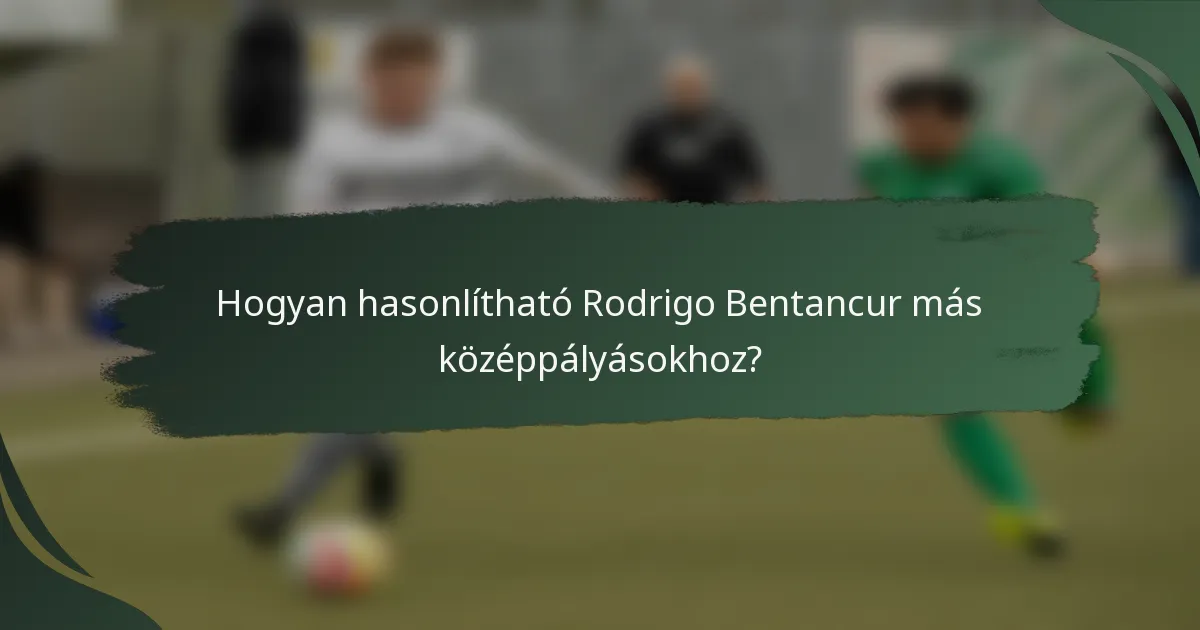 Hogyan hasonlítható Rodrigo Bentancur más középpályásokhoz?