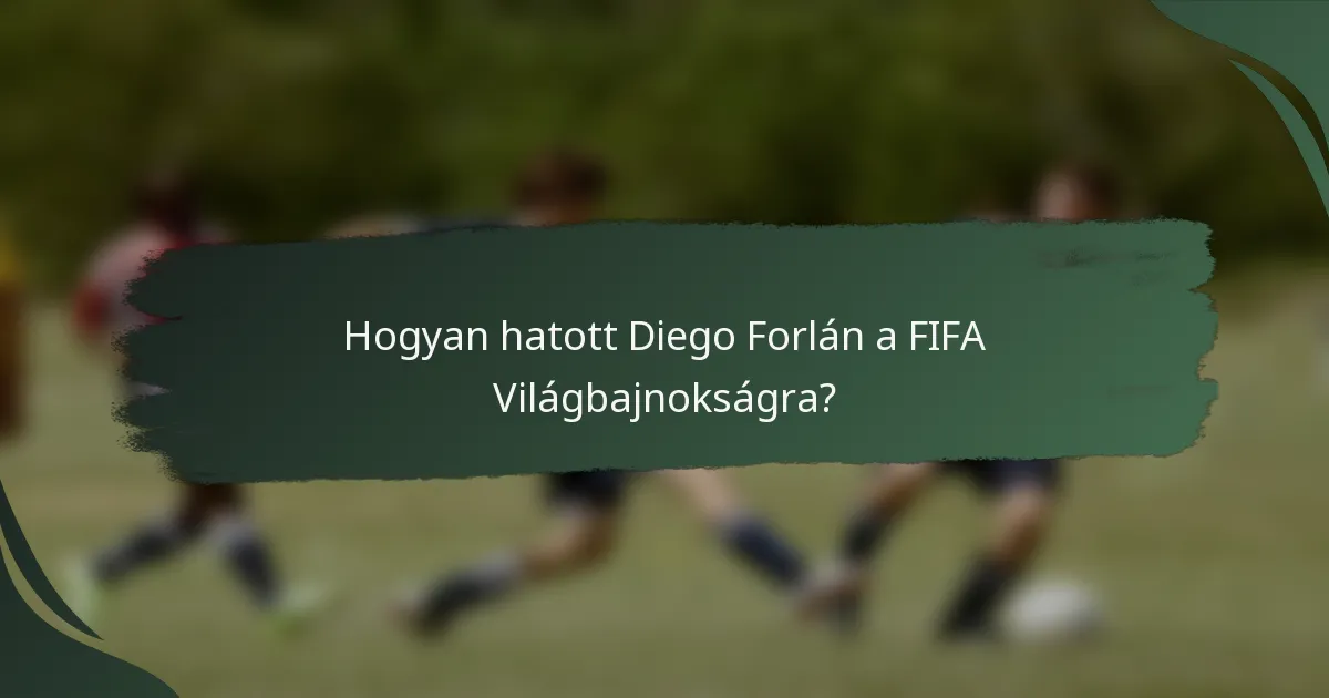 Hogyan hatott Diego Forlán a FIFA Világbajnokságra?
