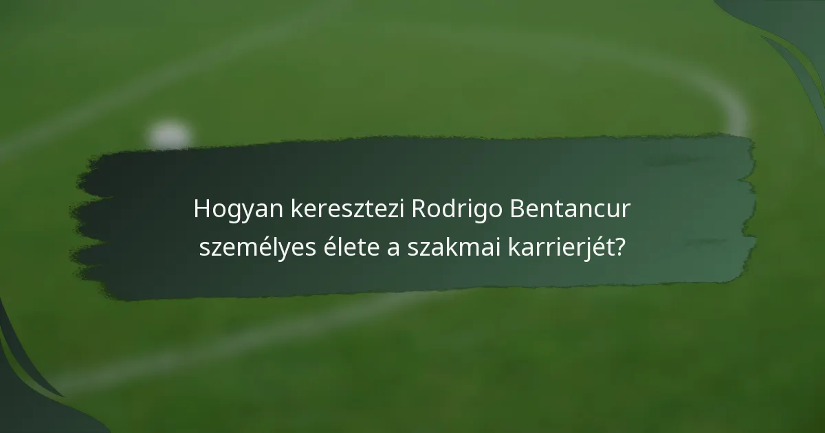 Hogyan keresztezi Rodrigo Bentancur személyes élete a szakmai karrierjét?
