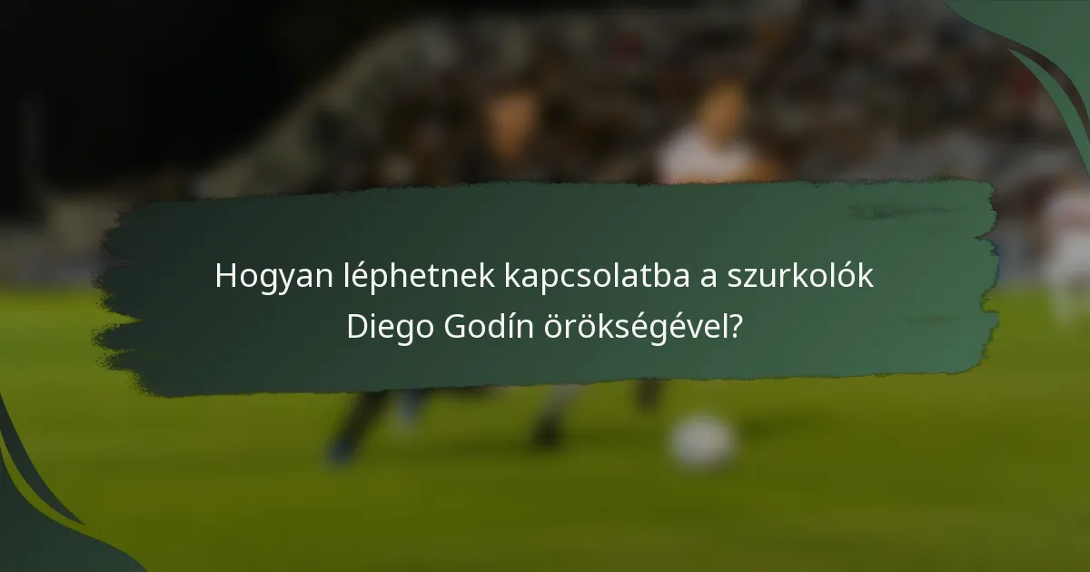 Hogyan léphetnek kapcsolatba a szurkolók Diego Godín örökségével?