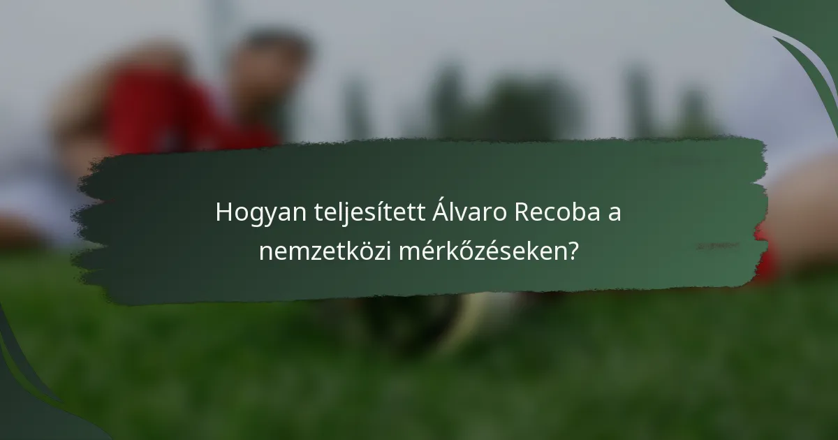 Hogyan teljesített Álvaro Recoba a nemzetközi mérkőzéseken?