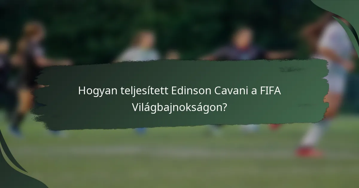 Hogyan teljesített Edinson Cavani a FIFA Világbajnokságon?