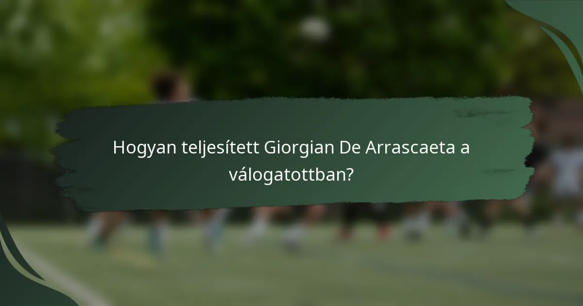 Hogyan teljesített Giorgian De Arrascaeta a válogatottban?