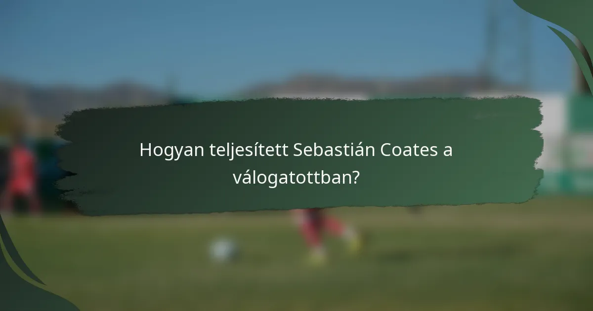 Hogyan teljesített Sebastián Coates a válogatottban?