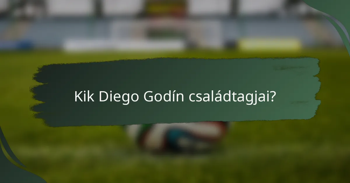Kik Diego Godín családtagjai?