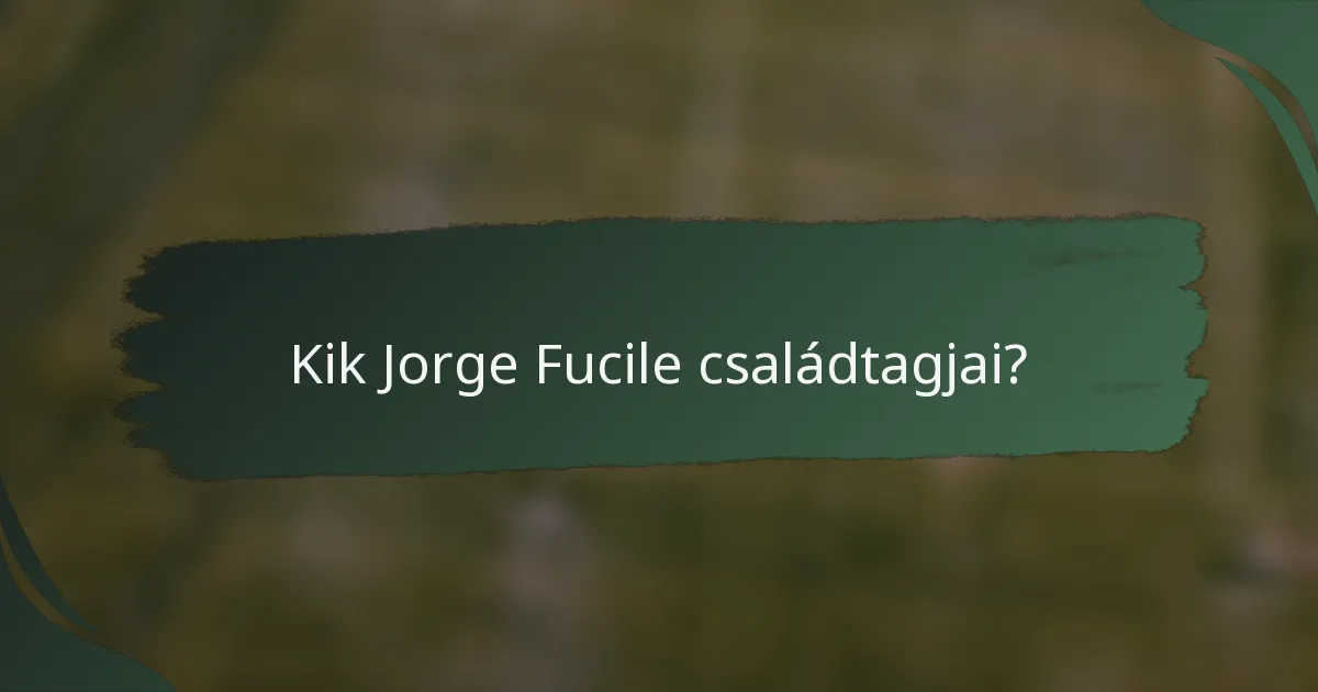 Kik Jorge Fucile családtagjai?