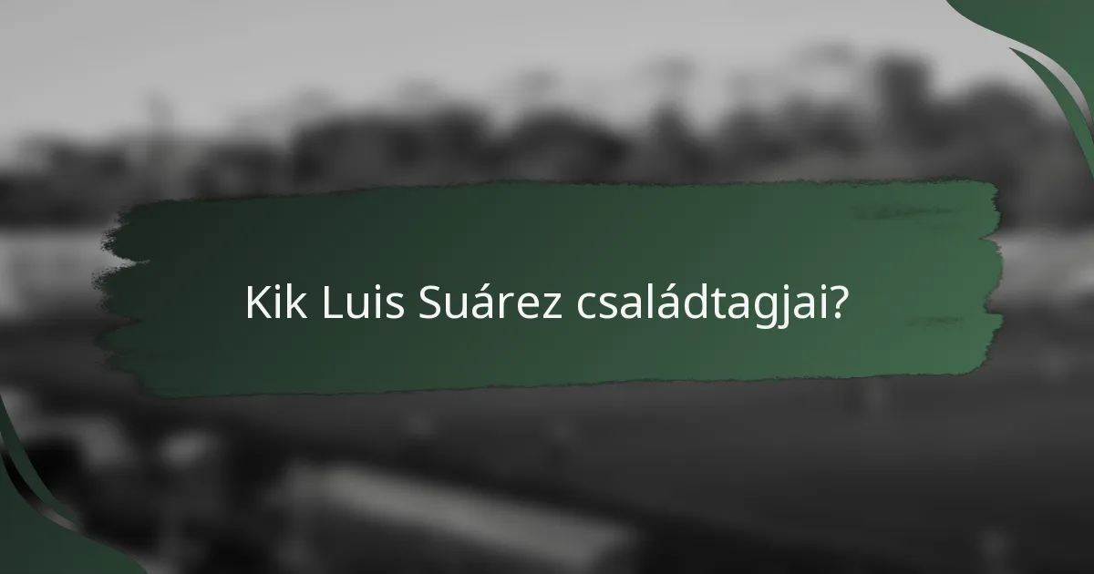 Kik Luis Suárez családtagjai?