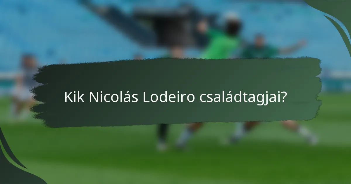 Kik Nicolás Lodeiro családtagjai?