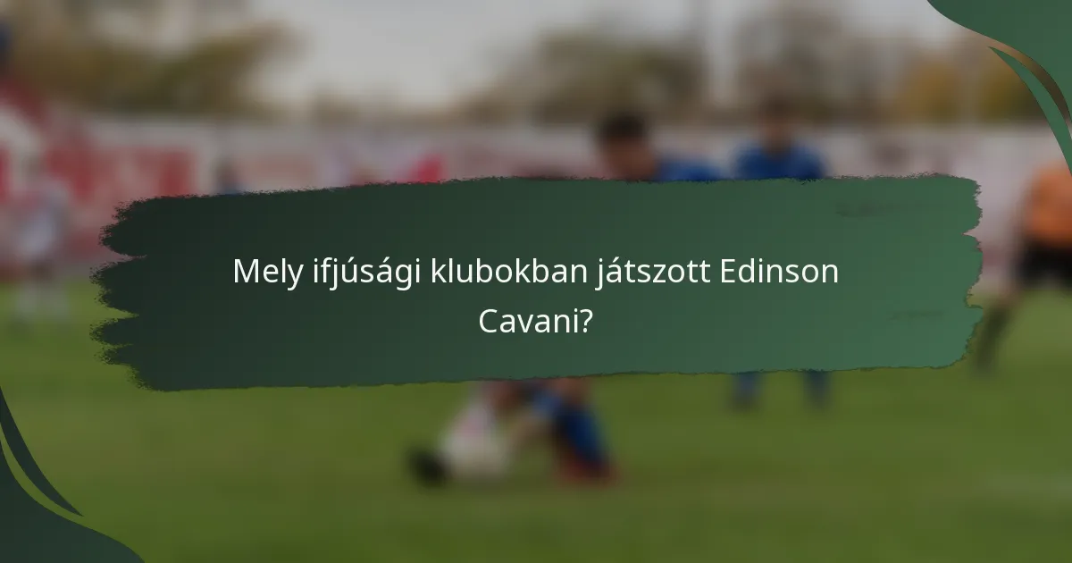 Mely ifjúsági klubokban játszott Edinson Cavani?