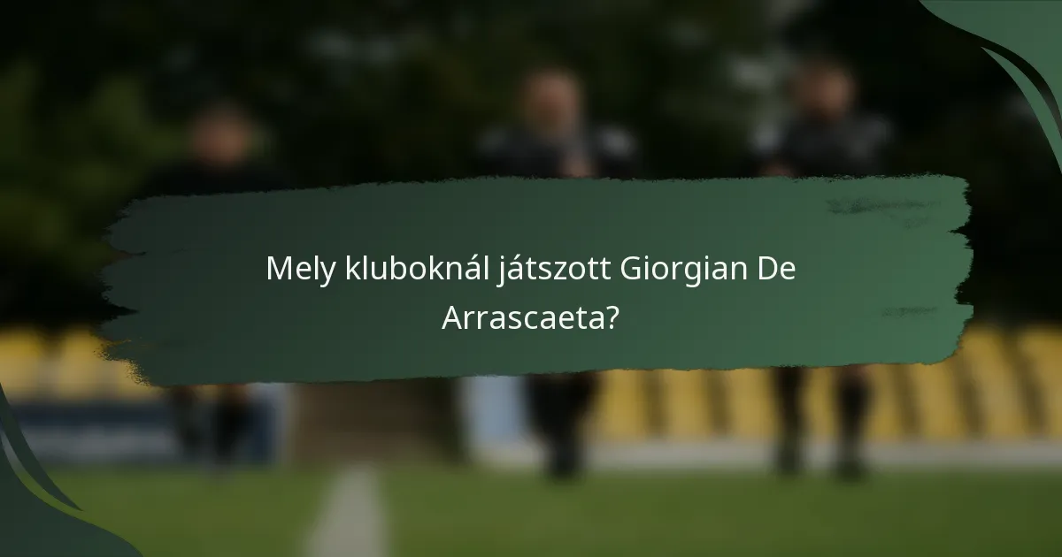 Mely kluboknál játszott Giorgian De Arrascaeta?
