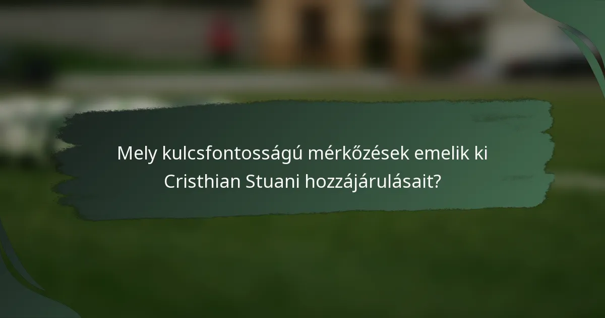 Mely kulcsfontosságú mérkőzések emelik ki Cristhian Stuani hozzájárulásait?
