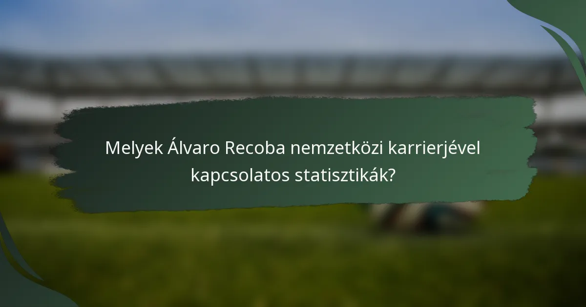 Melyek Álvaro Recoba nemzetközi karrierjével kapcsolatos statisztikák?