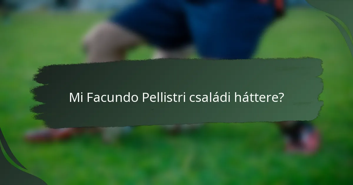 Mi Facundo Pellistri családi háttere?