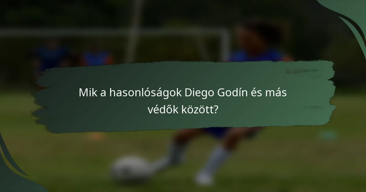 Mik a hasonlóságok Diego Godín és más védők között?