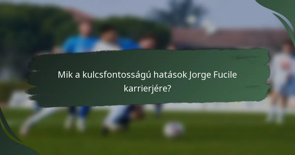 Mik a kulcsfontosságú hatások Jorge Fucile karrierjére?