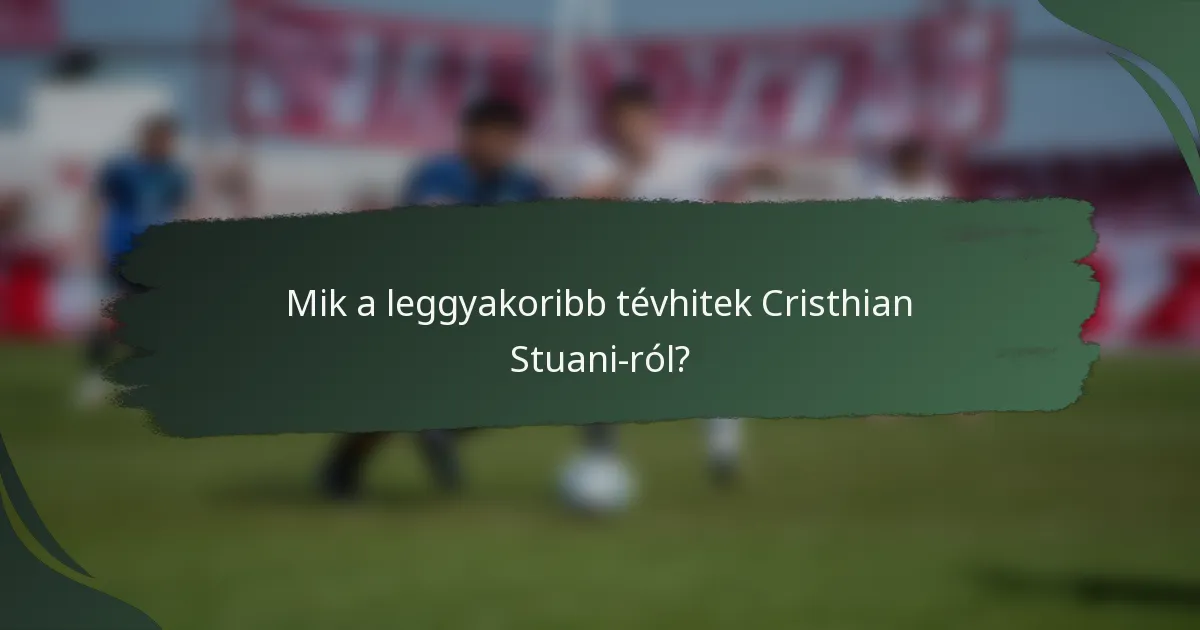 Mik a leggyakoribb tévhitek Cristhian Stuani-ról?