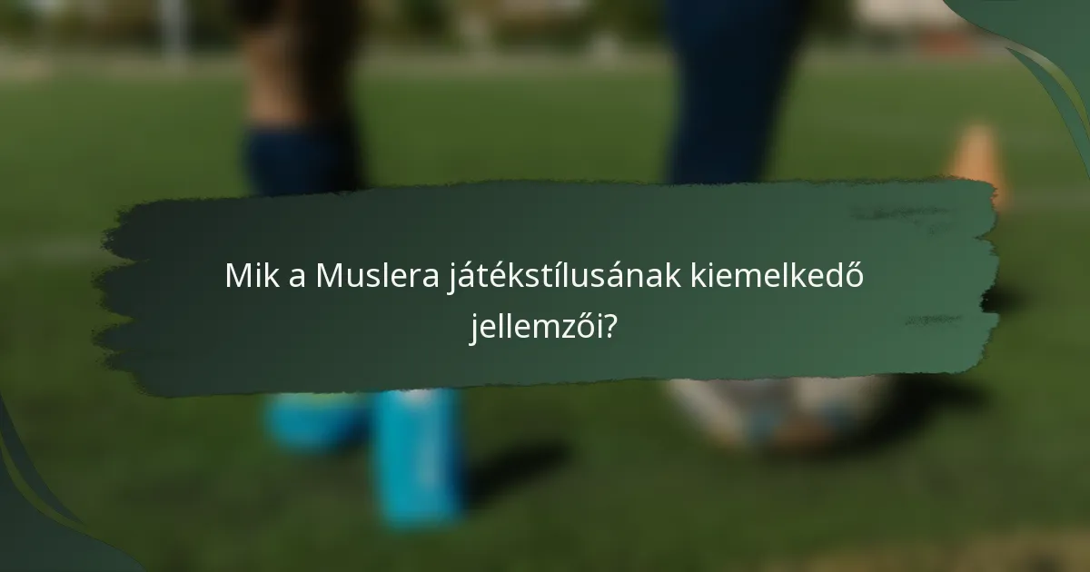 Mik a Muslera játékstílusának kiemelkedő jellemzői?