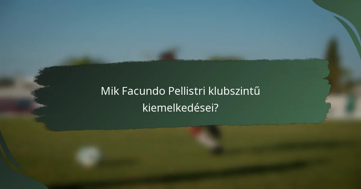 Mik Facundo Pellistri klubszintű kiemelkedései?