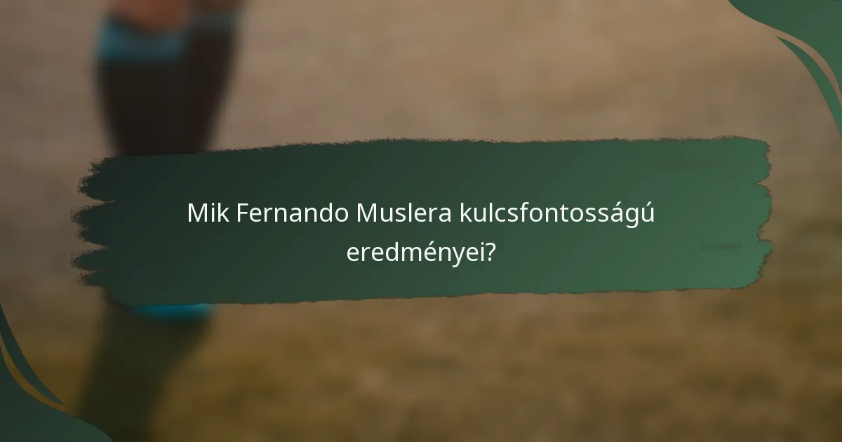 Mik Fernando Muslera kulcsfontosságú eredményei?