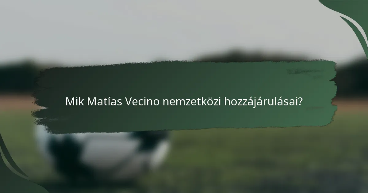 Mik Matías Vecino nemzetközi hozzájárulásai?