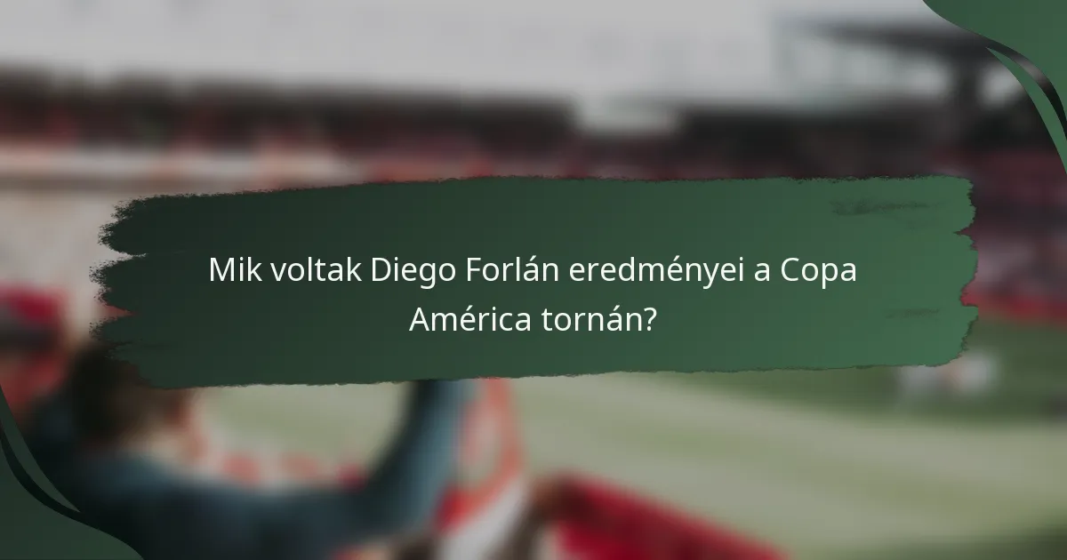 Mik voltak Diego Forlán eredményei a Copa América tornán?