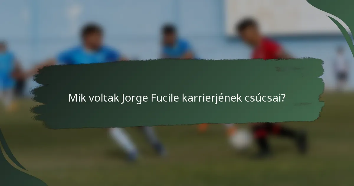 Mik voltak Jorge Fucile karrierjének csúcsai?