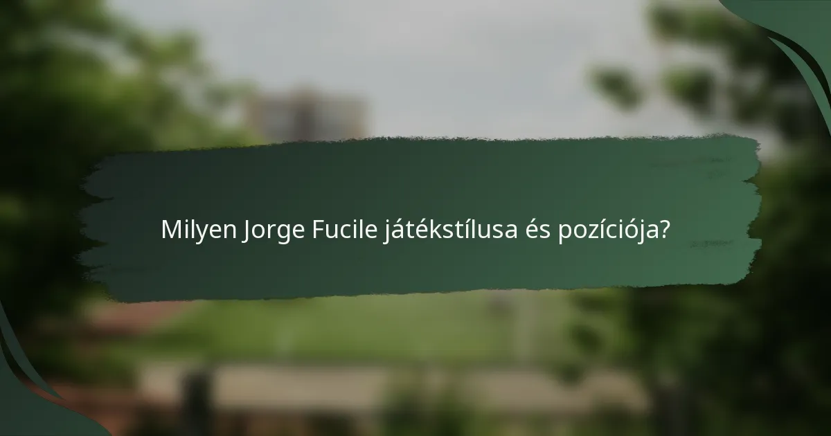 Milyen Jorge Fucile játékstílusa és pozíciója?