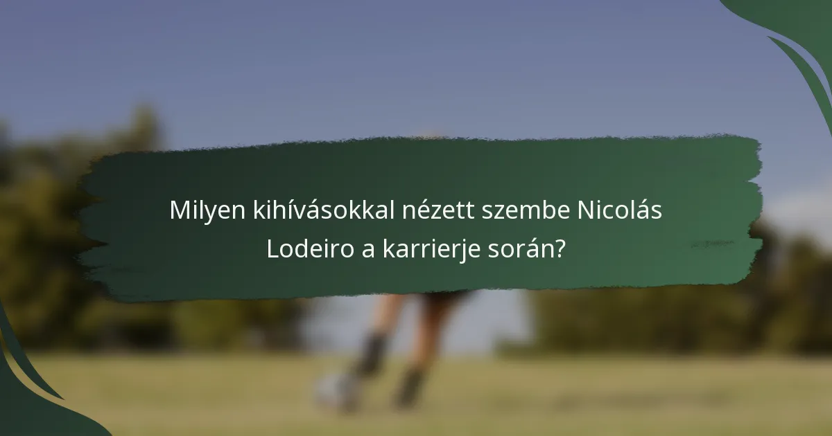 Milyen kihívásokkal nézett szembe Nicolás Lodeiro a karrierje során?