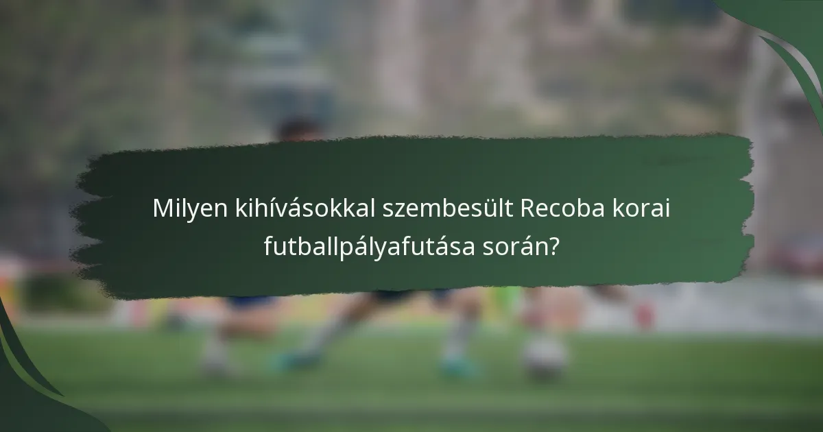 Milyen kihívásokkal szembesült Recoba korai futballpályafutása során?