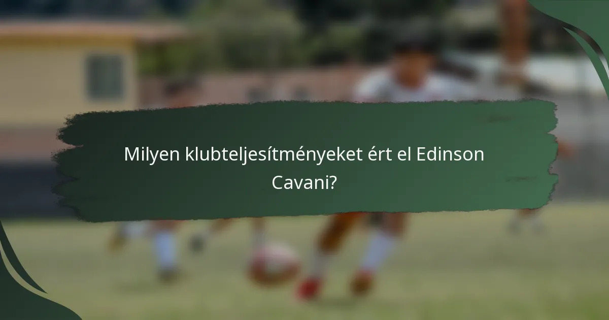Milyen klubteljesítményeket ért el Edinson Cavani?