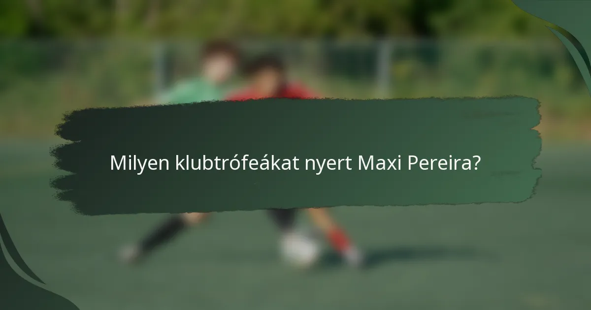 Milyen klubtrófeákat nyert Maxi Pereira?