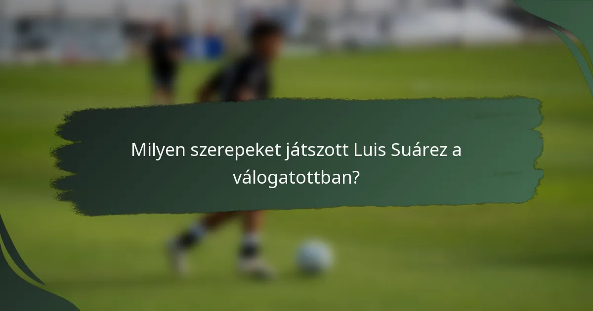 Milyen szerepeket játszott Luis Suárez a válogatottban?
