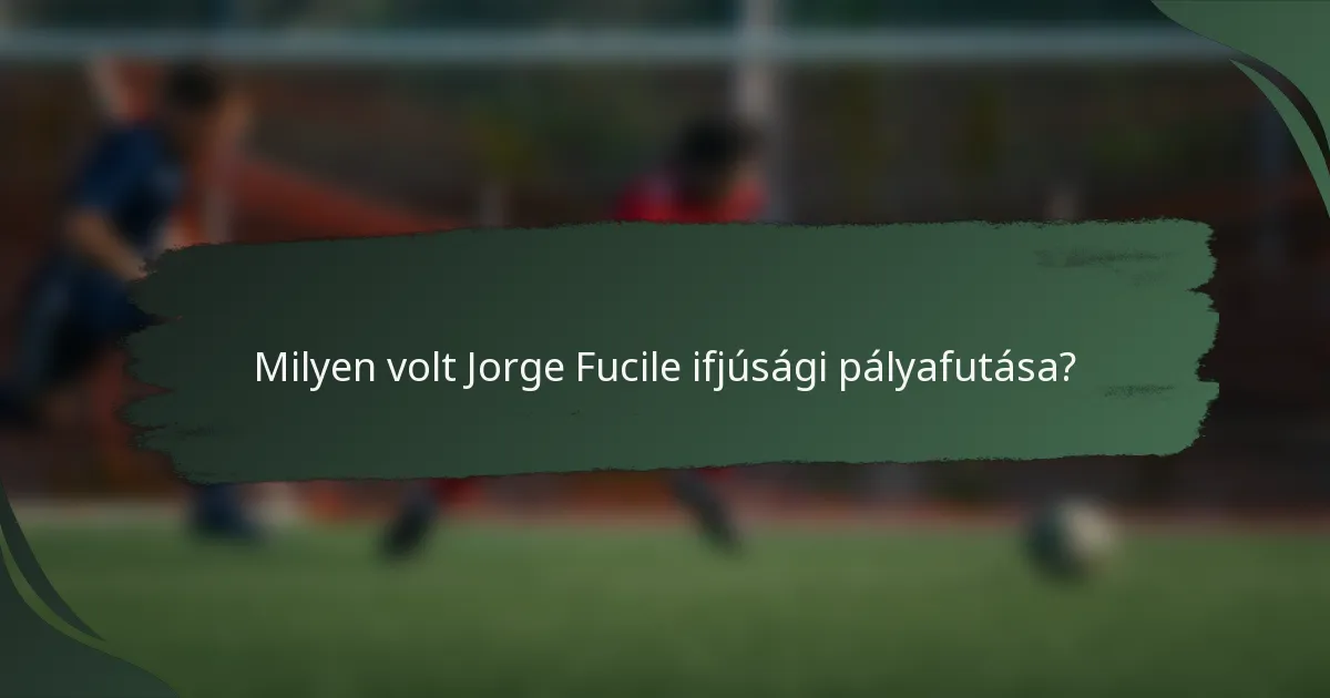 Milyen volt Jorge Fucile ifjúsági pályafutása?