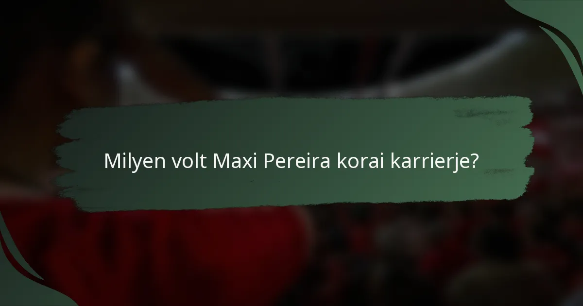 Milyen volt Maxi Pereira korai karrierje?